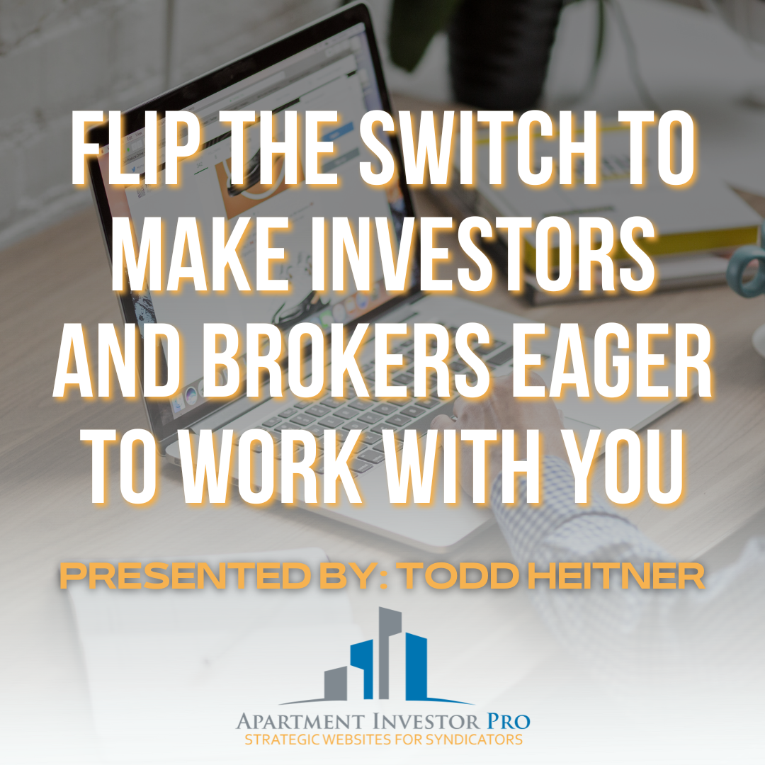 Flip the Switch to Make Investors and Brokers Eager to Work with You
