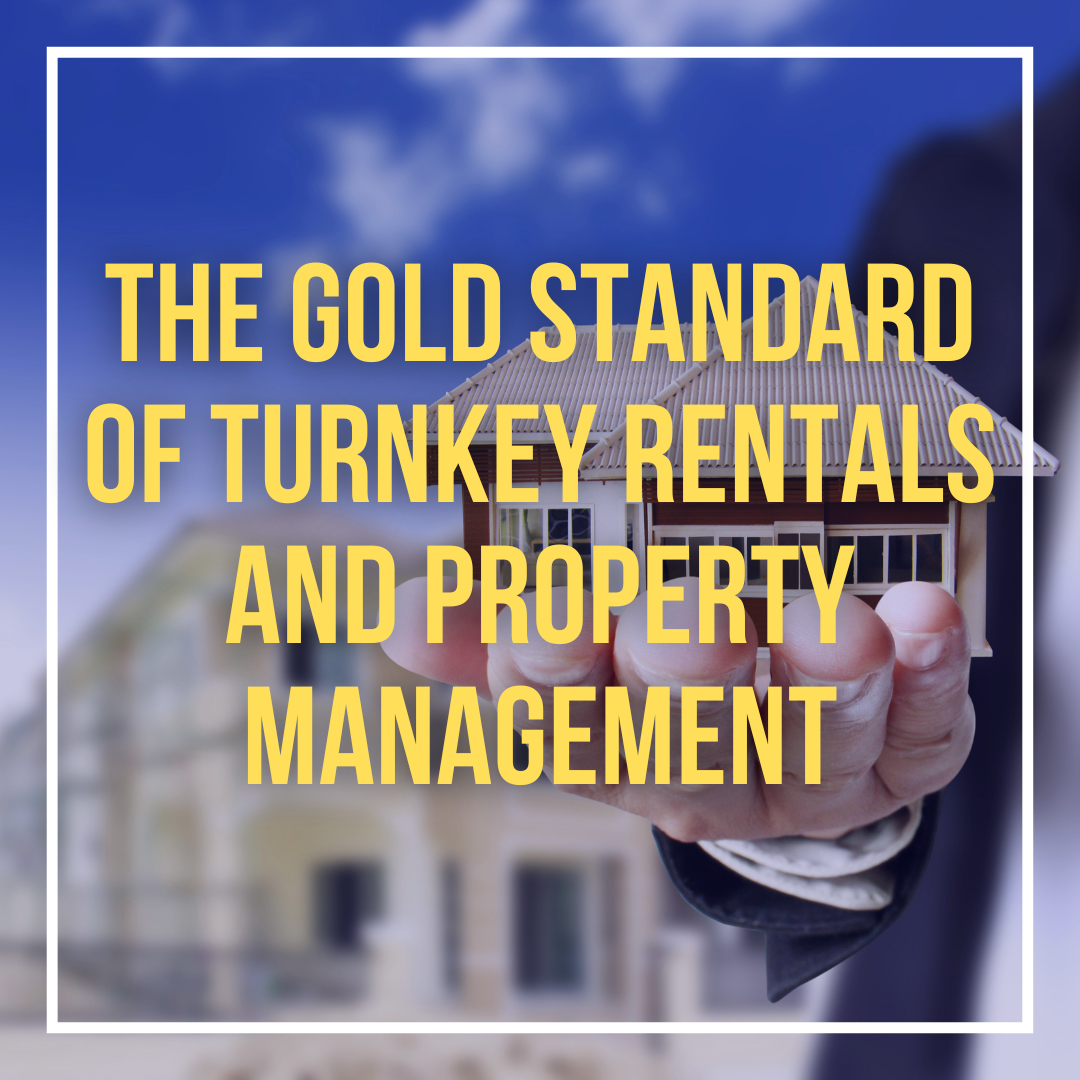 The Gold Standard of Turnkey Rentals and Property Management